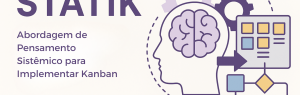 STATIK: como aplicar pensamento sistêmico para implementar Kanban